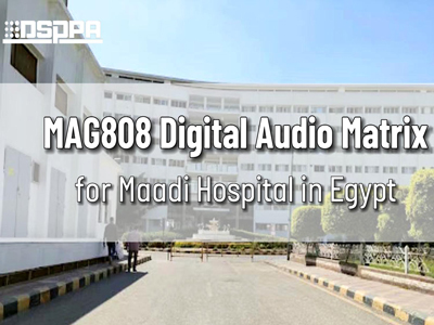 DSPPA _ MAG808 مصفوفة صوتية رقمية لمستشفى المعادي في مصر